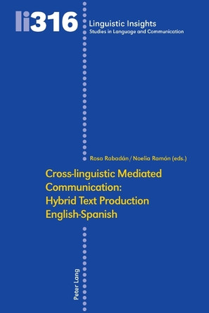 Cross-linguistic Mediated Communication: Hybrid Text Production English-Spanish by Rosa Rabadan 9783034351003