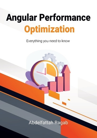 Angular Performance Optimization: Everything you need to know by Abdelfattah Ragab 9783384410016