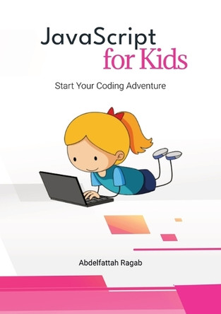 JavaScript for Kids: Start Your Coding Adventure by Abdelfattah Ragab 9783384443229