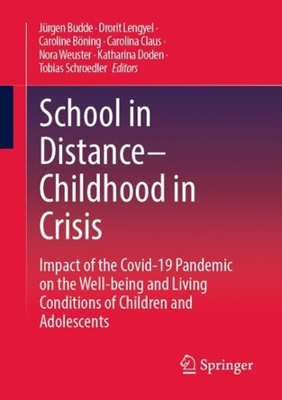 School in Distance - Childhood in Crisis: Impact of the Covid-19 Pandemic on the Well-being and Living Conditions of Children and Adolescents by Jurgen Budde 9783658476151