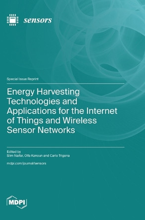 Energy Harvesting Technologies and Applications for the Internet of Things and Wireless Sensor Networks by Slim Naifar 9783725825097