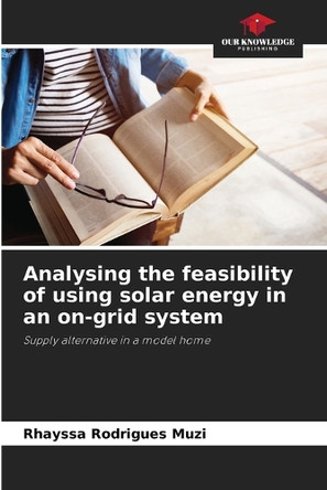Analysing the feasibility of using solar energy in an on-grid system by Rhayssa Rodrigues Muzi 9786207961276