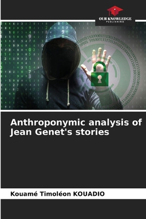 Anthroponymic analysis of Jean Genet's stories by Kouame Timoleon Kouadio 9786207986330