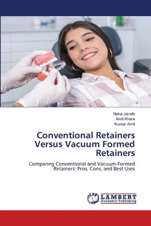 Conventional Retainers Versus Vacuum Formed Retainers by Neha Jairath 9786208065355
