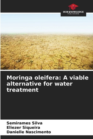 Moringa oleifera: A viable alternative for water treatment by Semirames Silva 9786208197322