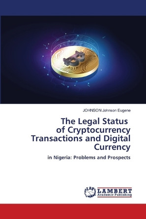 The Legal Status of Cryptocurrency Transactions and Digital Currency by Johnson Johnson Eugene 9786208223052