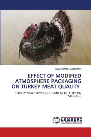 Effect of Modified Atmosphere Packaging on Turkey Meat Quality by Rajkumar Ramasamy 9786208224004