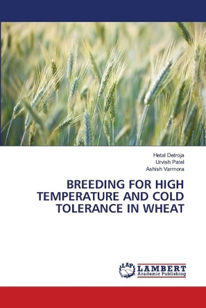 Breeding for High Temperature and Cold Tolerance in Wheat by Hetal Detroja 9786208418083