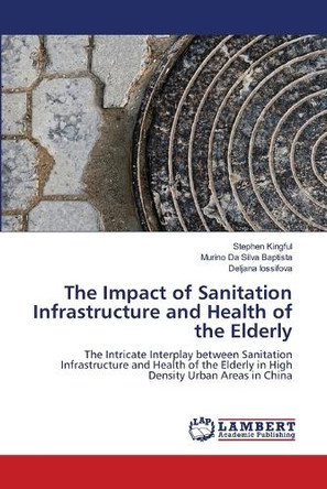 The Impact of Sanitation Infrastructure and Health of the Elderly by Stephen Kingful 9786208417338