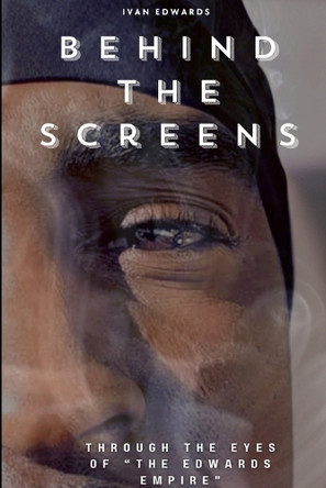 Behind The Screens "Through The Eyes Of "The Edwards Empire" by Ivan Edwards 9798218971878
