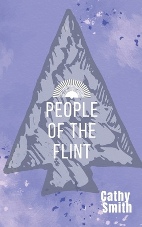 People of the Flint by Cathy Smith 9798224500024