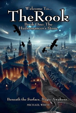 Welcome to The Rook Book One: The Hydromancer's Stone by Michael White 9798227288110