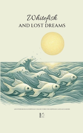 Whitefish and Lost Dreams And Other Bilingual Norwegian-English Stories for Norwegian Language Learners by Pomme Bilingual 9798227355423