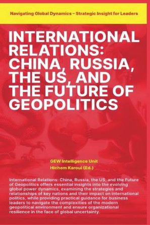 International Relations: China Russia the US and the Future of Geopolitics by Gew Intelligence Unit 9798227589422