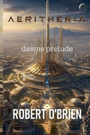 Aeritheria: Dawns Prelude by Robert O'Brien 9798227612014