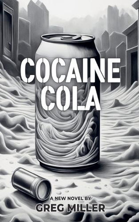Cocaine Cola by Greg Miller 9798230323174