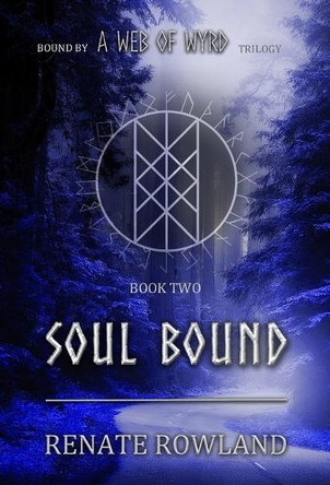 Soul Bound: Bound by A Web Of Wyrd Trilogy by Renate Rowland 9798330345151