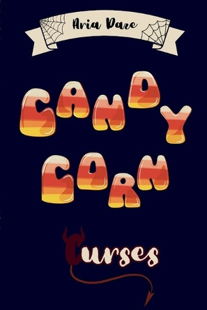 Candy Corn Curses by Aria N Daze 9798330482184