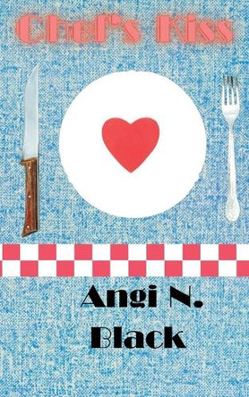 Chef's Kiss by Angi N Black 9798330479443