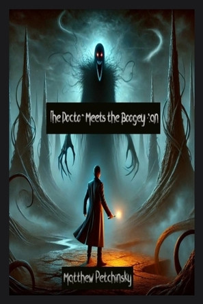 The Doctor Meets the Boogeyman by Matthew Petchinsky 9798330595129