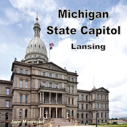 Michigan State Capitol by Jane Moorman 9798348349431