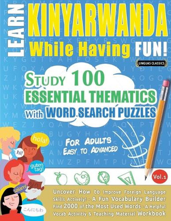 Learn Kinyarwanda While Having Fun! - For Adults: Easy to Advanced - Study 100 Essential Thematics with Word Search Puzzles - Vol.1 by Linguas Classics 9798349008566