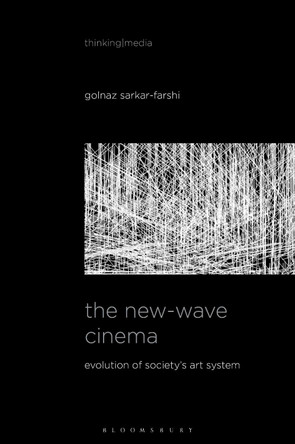 The New-Wave Cinema: Evolution of Society's Art System by Golnaz Sarkar-Farshi (University of Zurich, Switzerland) 9798765125106