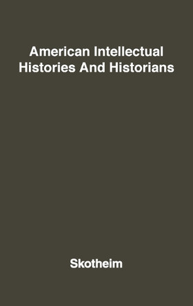 American Intellectual Histories and Historians. by Robert Allen Skotheim 9780313201202