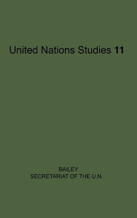 The Secretariat of the United Nations. by Sydney D. Bailey 9780313203381