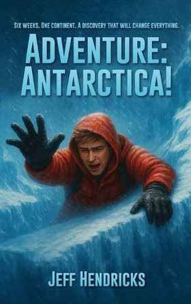 Adventure: Antarctica! by Jeff Hendricks 9798900192185