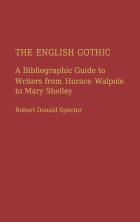 The English Gothic: A Bibliographic Guide to Writers from Horace Walpole to Mary Shelley by Robert Donald Spector 9780313225369