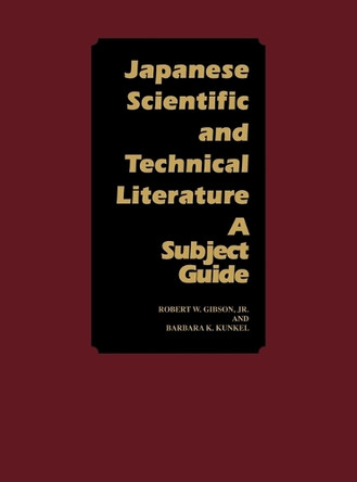 Japanese Scientific and Technical Literature: A Subject Guide by Robert W. Gibson 9780313229299
