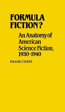 Formula Fiction?: An Anatomy of American Science Fiction, 1930-1940 by Frank Cioffi 9780313233265