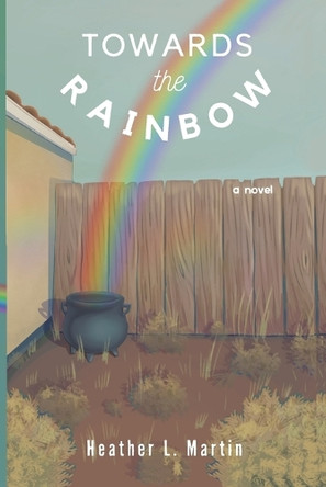 Toward the Rainbow: a Larry the Lepruchaun Novel by Heather Lynn Martin 9798990697201