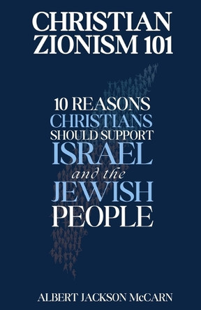 Christian Zionism 101: Ten Reasons Christians Should Support Israel and the Jewish People by Chris Mitchell 9798990863026