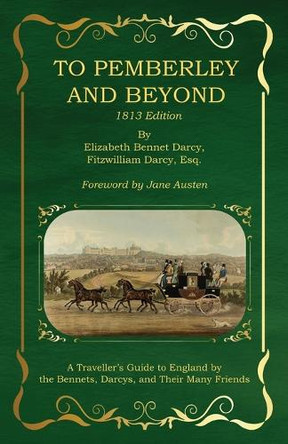To Pemberley and Beyond: 1813 Edition - A Traveller's Guide to England by the Bennets, Darcys, and Their Many Friends by Sarah Noelle James 9798992493801