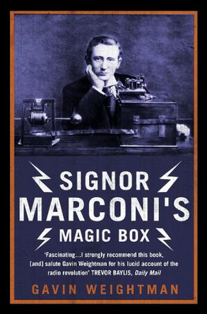 Signor Marconi’s Magic Box: The invention that sparked the radio revolution by Gavin Weightman 9780007130061