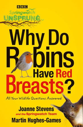 Springwatch Unsprung: Why Do Robins Have Red Breasts? by Jo Stevens 9780007498178