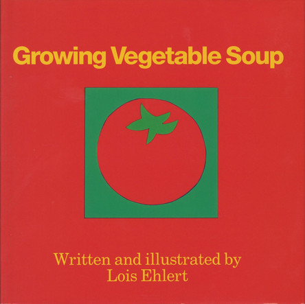 Growing Vegetable Soup by Lois Ehlert 9780152325756