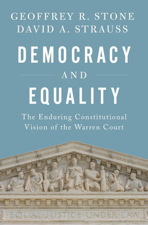 Democracy and Equality: The Enduring Constitutional Vision of the Warren Court by Geoffrey R. Stone 9780190938208
