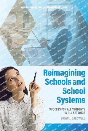 Reimagining Schools and School Systems: Success for All Students in All Settings by Brian J Caldwell 9780228889564