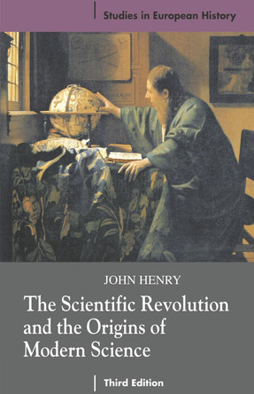 The Scientific Revolution and the Origins of Modern Science by John Henry 9780230574380