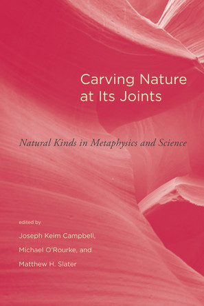 Carving Nature at Its Joints: Natural Kinds in Metaphysics and Science by Joseph Keim Campbell 9780262516266