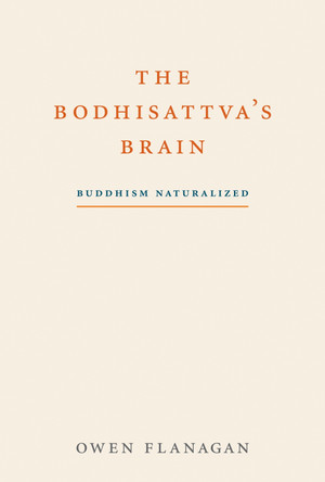 The Bodhisattva's Brain: Buddhism Naturalized by Owen Flanagan 9780262525206