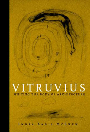 Vitruvius: Writing the Body of Architecture by Indra Kagis McEwen 9780262633062