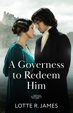 A Governess To Redeem Him (Mills & Boon Historical) by Lotte R. James 9780263345124