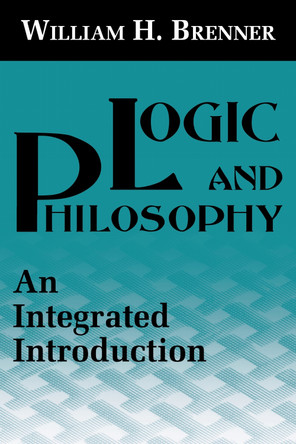 Logic and Philosophy: An Integrated Introduction by Brenner 9780268013028