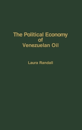 The Political Economy of Venezuelan Oil by Laura Randall 9780275928230