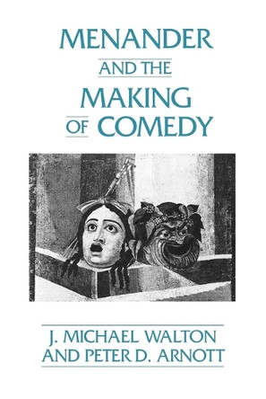 Menander and the Making of Comedy by J. M. Walton 9780275934200