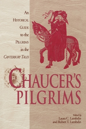 Chaucer's Pilgrims: An Historical Guide to the Pilgrims in The Canterbury Tales by Robert Thomas Lambdin 9780275966294